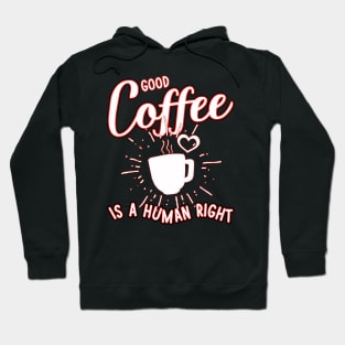 Good coffee is a human right Hoodie
